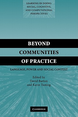 Beyond Communities of Practice: Language Power and Social Context (Learning in Doing: Social)