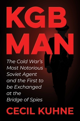 KGB Man: The Cold War's Most Notorious Soviet Agent and the First to be Exchanged at the Bridge of Spies Cover Image