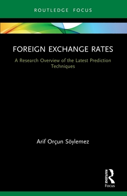 Foreign Exchange Rates: A Research Overview of the Latest Prediction Techniques (Routledge Focus on Economics and Finance)