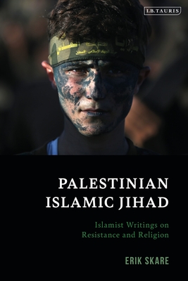 Palestinian Islamic Jihad: Islamist Writings on Resistance and Religion (Soas Palestine Studies)