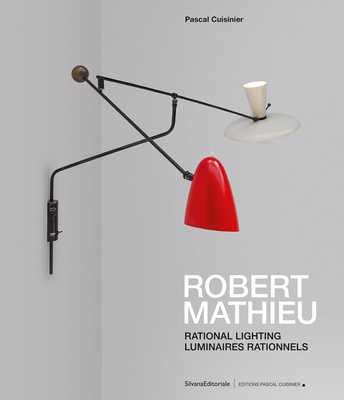 Robert Mathieu: Rational Lighting By Robert Mathieu (Editor), Pascal Cuisinier (Editor), Caroline Manceau (Editor) Cover Image