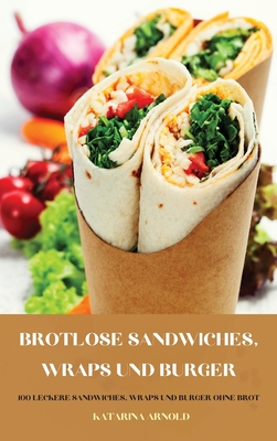 Brotlose Sandwiches, Wraps Und Burger By Katarina Arnold Cover Image