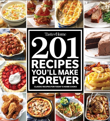 Taste of Home 201 Recipes You'll Make Forever: Classic Recipes for Today's Home Cooks (Taste of Home Classics) Cover Image