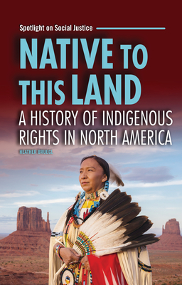 Native to This Land: A History of Indigenous Rights in North America By Heather Bruegl Cover Image