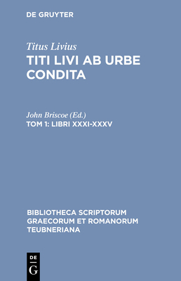 Ab Urbe Condita, Libri XXXI-XL, tomus I: Libri XXXI-XXXV (Bibliotheca scriptorum Graecorum et Romanorum Teubneriana)