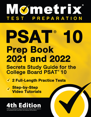 PSAT 10 Prep Book 2021 and 2022 - Secrets Study Guide for the College Board PSAT 10, 2 Full-Length Practice Tests, Step-by-Step Video Tutorials: [4th Cover Image
