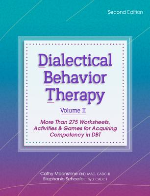 Dialectical Behavior Therapy, Vol 2, 2nd Edition: More Than 275 Worksheets, Activities & Games for Acquiring Competency in Dbt Cover Image