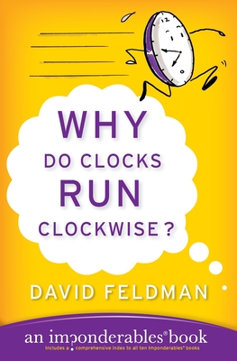 Why Do Clocks Run Clockwise?: An Imponderables Book (Imponderables Series #2)