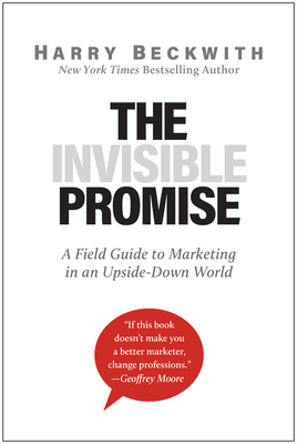 The Invisible Promise: A Field Guide to Marketing in an Upside-Down World By Harry Beckwith Cover Image