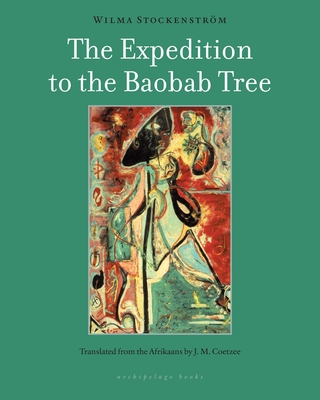 The Expedition to the Baobab Tree: A Novel By Wilma Stockenstrom, J. M. Coetzee (Translated by) Cover Image