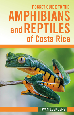 Pocket Guide to the Amphibians and Reptiles of Costa Rica By Twan Leenders Cover Image