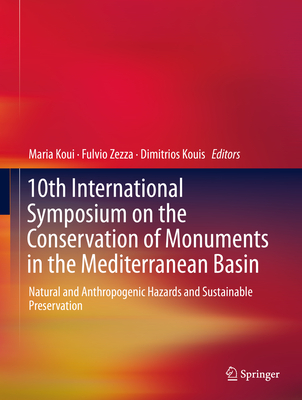 10th International Symposium on the Conservation of Monuments in the Mediterranean Basin: Natural and Anthropogenic Hazards and Sustainable Preservati By Maria Koui (Editor), Fulvio Zezza (Editor), Dimitrios Kouis (Editor) Cover Image