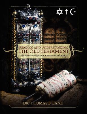 Reading and Understanding the Old Testament: The Foundation of Judaism, Christianity, and Islam By Thomas Lane Cover Image