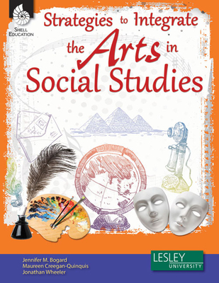 Strategies to Integrate the Arts in Social Studies By Jennifer M. Bogard, Maureen Creegan-Quinquis Cover Image