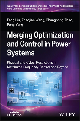 Merging Optimization and Control in Power Systems: Physical and Cyber Restrictions in Distributed Frequency Control and Beyond By Zhaojian Wang, Changhong Zhao, Feng Liu Cover Image