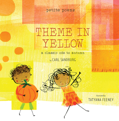Theme in Yellow (Petite Poems): A Classic Ode to Autumn By Carl Sandburg, Tatyana Feeney (Illustrator) Cover Image