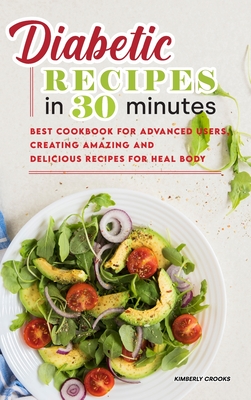 Diabetic Recipes in 30 Minutes: Gorgeous Diabetic Recipes, Super Easy to Prepare for Busy People. Quick Meals in 30 Minutes for Improve your Health! Cover Image