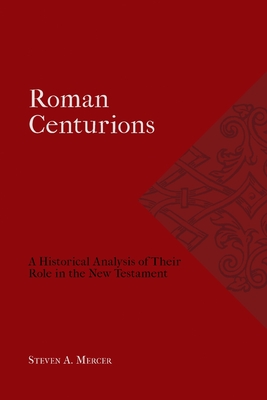 Roman Centurions: A Historical Analysis of Their Role in the New Testament Cover Image