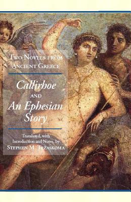 Two Novels from Ancient Greece: Chariton's Callirhoe and Xenophon of Ephesos' an Ephesian Story: Anthia and Habrocomes