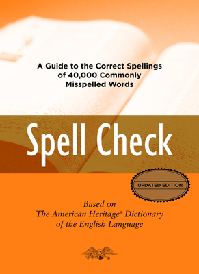 Spell Check: A Definitive Source for Finding the Words You Need and Understanding theDifferences Between Them By Editors of the American Heritage Di Cover Image