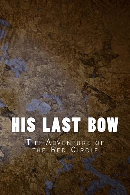 His Last Bow: The Adventure of the Red Circle By Arthur Conan Doyle Cover Image