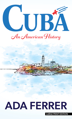 Cuba: An American History By Ada Ferrer Cover Image