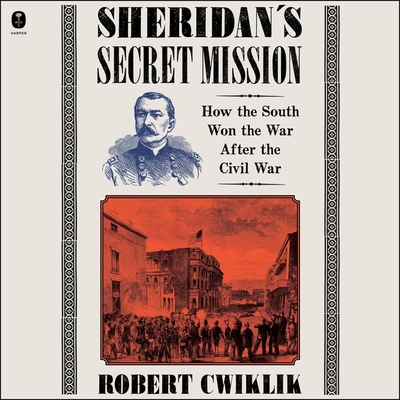 Sheridan's Secret Mission: How the South Won the War After the Civil War Cover Image
