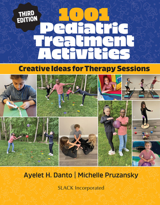 1001 Pediatric Treatment Activities: Creative Ideas for Therapy Sessions By Ayelet H. Danto, MS, OTR/L, Michelle Pruzansky, MS, OTR/L Cover Image