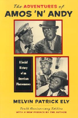 The Adventures of Amos 'n' Andy: A Social History of an American Phenomenon By Melvin Patrick Ely Cover Image