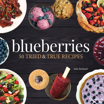 Blueberries: 50 Tried and True Recipes By Julia Rutland Cover Image