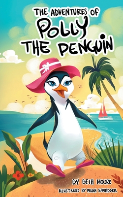 The Adventures Of Polly The Penquin By Beth Moore, Milan Samadder (Illustrator) Cover Image