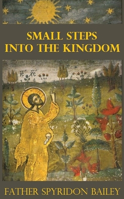 Small Steps Into the Kingdom By Father Spyridon Bailey Cover Image