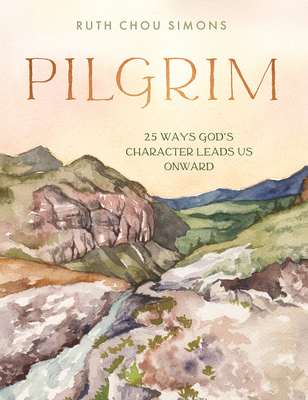 Pilgrim: 25 Ways God's Character Leads Us Onward By Ruth Chou Simons Cover Image