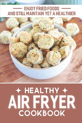 Healthy Air Fryer Cookbook: Enjoy Fried Foods And Still Maintain Yet A Healthier: Good Housekee Air Fryer Cover Image