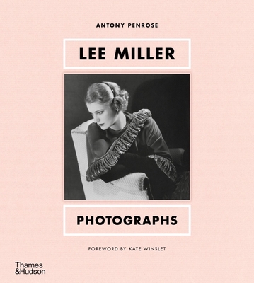Lee Miller: Photographs By Antony Penrose, Kate Winslet (Foreword by) Cover Image