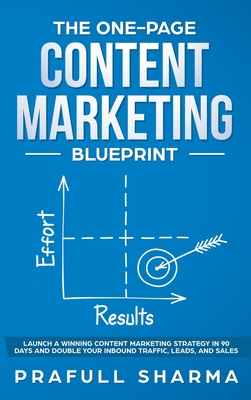 The One-Page Content Marketing Blueprint: Step by Step Guide to Launch a Winning Content Marketing Strategy in 90 Days or Less and Double Your Inbound Cover Image