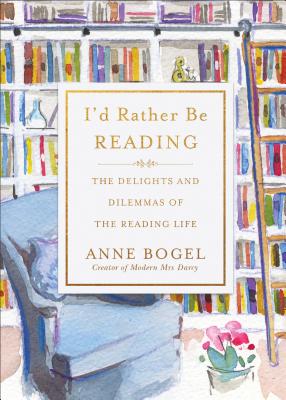 I'd Rather Be Reading: The Delights and Dilemmas of the Reading Life Cover Image