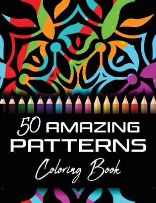 50 Amazing Patterns Coloring Book: Abstract Mandalas Coloring Books For Adults Relaxation And Stress Relief For Women Or Men Large Print - 8.5x11 (21. Cover Image