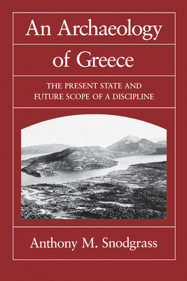 An Archaeology of Greece: The Present State and Future Scope of a Discipline (Sather Classical Lectures #53)