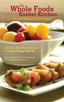 The Whole Foods Kosher Kitchen: Glorious Meals Pure and Simple By Lévana Kirschenbaum, Lisa R. Young (With) Cover Image