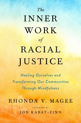 The Inner Work of Racial Justice: Healing Ourselves and Transforming Our Communities Through Mindfulness cover
