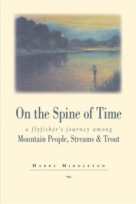 On the Spine of Time: A Flyfisher's Journey Among Mountain People, Streams & Trout (Pruett) Cover Image