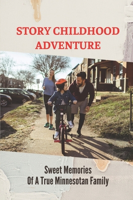 Story Childhood Adventure: Sweet Memories Of A True Minnesotan Family: True Minnesotan Family Adventure By Douglass Oleskiewicz Cover Image