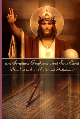 272 Prophecies about Jesus Christ Matched to their Fulfillment Cover Image