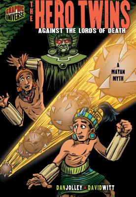 The Hero Twins: Against the Lords of Death [A Mayan Myth] (Graphic Myths and Legends) Cover Image