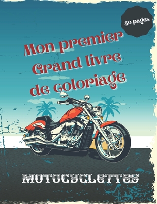 Mon premier Grand livre de coloriage de motocyclettes: 50 pages de coloriage uniques de haute qualité sur les motocyclettes: Moto-cross, moto de sport Cover Image
