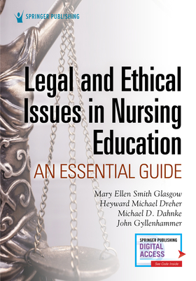 Legal and Ethical Issues in Nursing Education: An Essential Guide By Mary Ellen Smith Glasgow, H. Michael Dreher, Michael D. Dahnke Cover Image