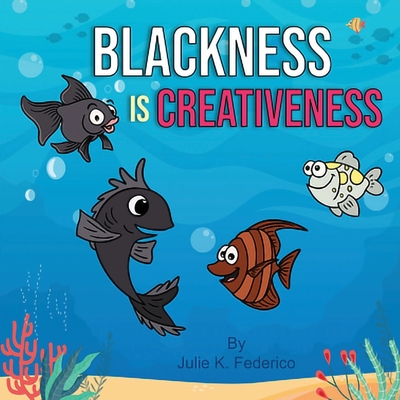 Blackness Is Creative By Julie K. Federico Cover Image