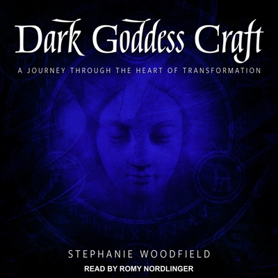 Dark Goddess Craft Lib/E: A Journey Through the Heart of Transformation Cover Image
