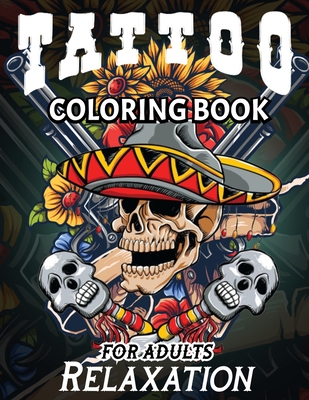 Tattoo Coloring Books For Adults Relaxation: A Stress Relieving Coloring  Books For Adults Featuring Creative and Modern Tattoo Designs (Paperback)